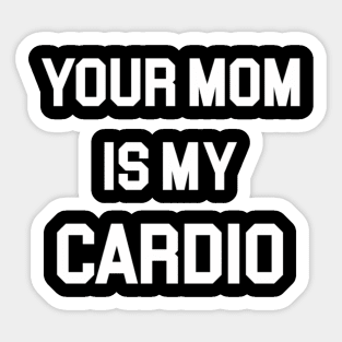 Your Mom Is My Cardio Sticker